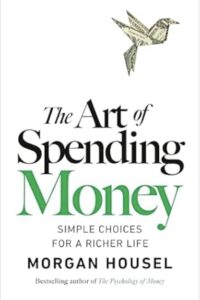 The Art of Spending Money: Simple Choices for a Richer Life by Morgan Housel